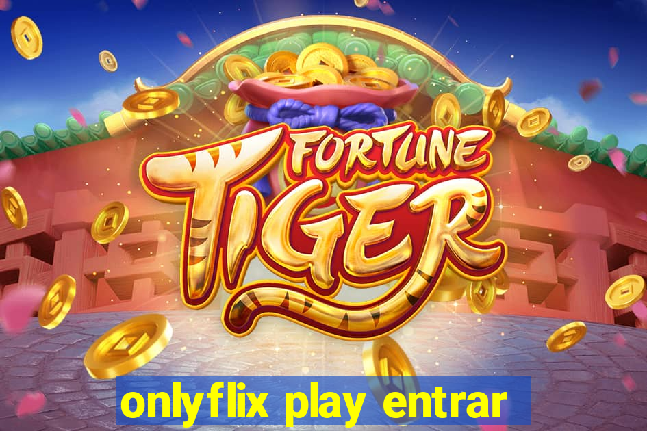 onlyflix play entrar